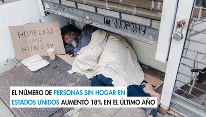 El número de personas sin hogar en Estados Unidos aumentó 18% en el último año