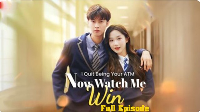 I Quit Being Your ATM, Now Watch Me Win Full - Engsub