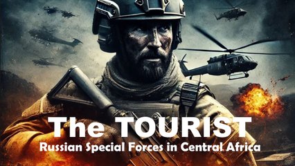 The Tourist- Russian Special Forces in Central Africa - A Gripping Action Thriller