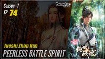 【Jueshi Zhan Hun】 Season 1 Eps. 74 - Peerless Battle Spirit | Donghua - 1080P