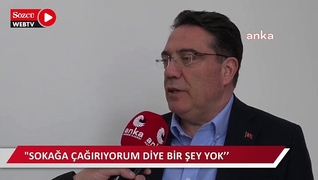 "Sokağa çağırıyorum' diye bir şey yok’’