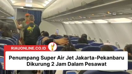 Penumpang Super Air Jet Jakarta-Pekanbaru Dikurung 2 Jam Dalam Pesawat