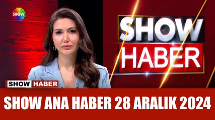 Show Ana Haber 28 Aralık 2024