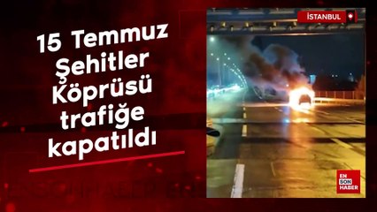 15 Temmuz Şehitler Köprüsü araç yangını dolayısıyla trafiğe kapatıldı