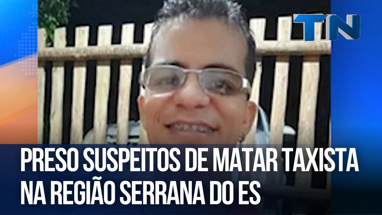Preso suspeitos de matar taxista na região Serrana do ES