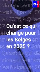 Qu'est ce qui change pour les Belges en 2025 ?