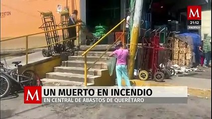 Incendio fatal en Querétaro en la zona central de abastos deja una víctima