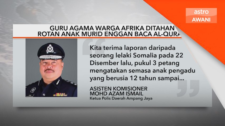 Guru Agama warga Afrika ditahan rotan anak murid enggan baca al-Quran ...