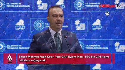 Bakan Kacır:  Yeni GAP Eylem Planı, 570 bin 246 kişiye istihdam sağlayacak