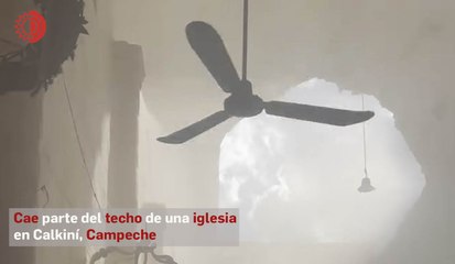 Cae parte del techo de una iglesia en Calkiní, Campeche