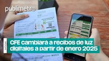 CFE cambiará a recibos de luz digitales a partir de enero 2025
