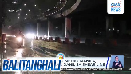 Ilang bahagi ng Metro Manila, naging maulan dahil sa shear line | Balitanghali