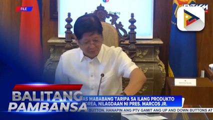 E.O. para sa mas mababang taripa sa ilang produkto ng South Korea, nilagdaan ni Pres. Marcos Jr.