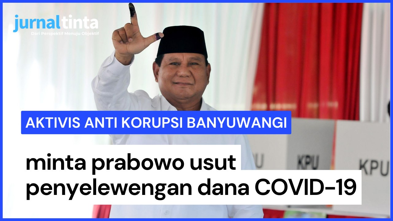 Aktivis Banyuwangi Minta Prabowo - KPK Usut Tuntas Kasus Dugaan Penyelewengan Dana COVID-19