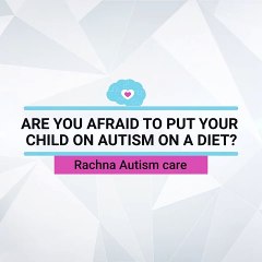Are You Afraid to put your child on autism to diet join Rachna Autism care