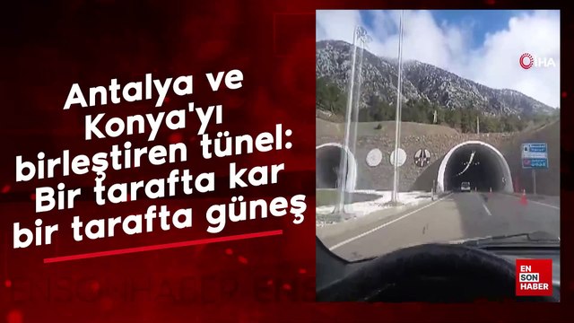 Antalya ve Konya'yı birleştiren tünel: Bir tarafta kar bir tarafta güneş