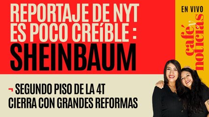#EnVivo #CaféYNoticias ¬ "Sean serios", pide Sheinbaum al NY Times ¬ Trump, el perverso favorito
