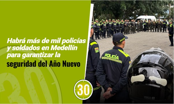 Habrá más de mil policías y soldados en Medellín para garantizar la seguridad del Año Nuevo
