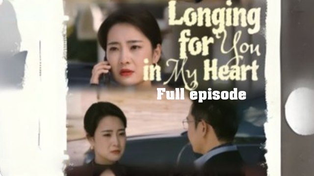 Longing for You in My Heart Full - Chinese Drama English Subtitles