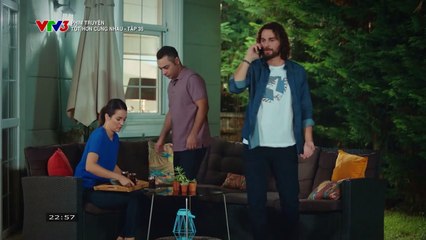 TỐT HƠN CÙNG NHAU - TẬP 35 - VTV3 THUYẾT MINH - PHIM THỔ NHĨ KỲ - TOT HON CUNG NHAU