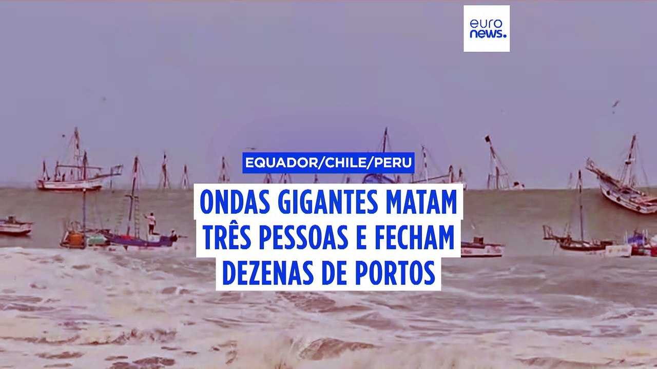 Ondas gigantes matam três pessoas e fecham portos no Equador, Chile e Peru