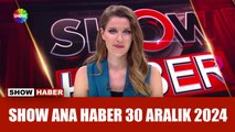 Show Ana Haber 30 Aralık 2024