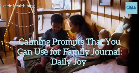 Calming Prompts That You Can Use For Your Family Journal: Daily Joy