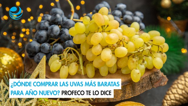 ¿Dónde comprar las uvas más baratas para Año Nuevo? Profeco te lo dice