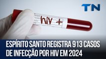 ES registra 913 casos de infecção por HIV em 2024