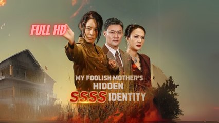 My Foolish Mother’s Hidden SSSS Identity (Chinese Drama English Subtitles )