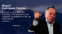 Ep 45. Parte 3. Miguel Rodríguez Fandeo: Raíces y Horizontes - Familia, Formación y el Legado Académico de un Visionario