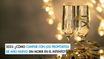 2025: ¿Cómo cumplir con los propósitos de Año Nuevo sin morir en el intento?