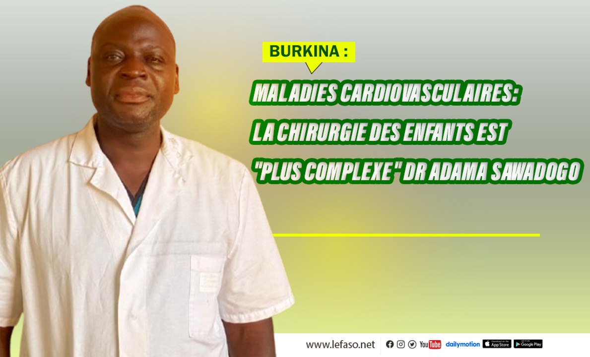 Burkina/Maladies cardiovasculaires: La chirurgie des enfants est plus complexe Dr Adama Sawadogo