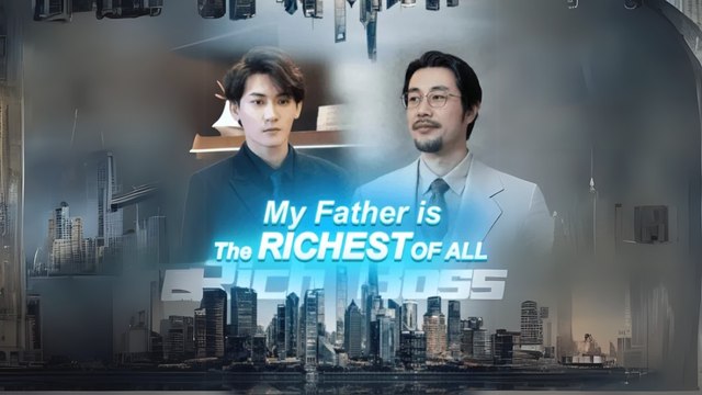 My Father is The Richest Of All (Chinese Drama English Subtitles )