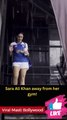 Sara Ali Khan away from her gym!