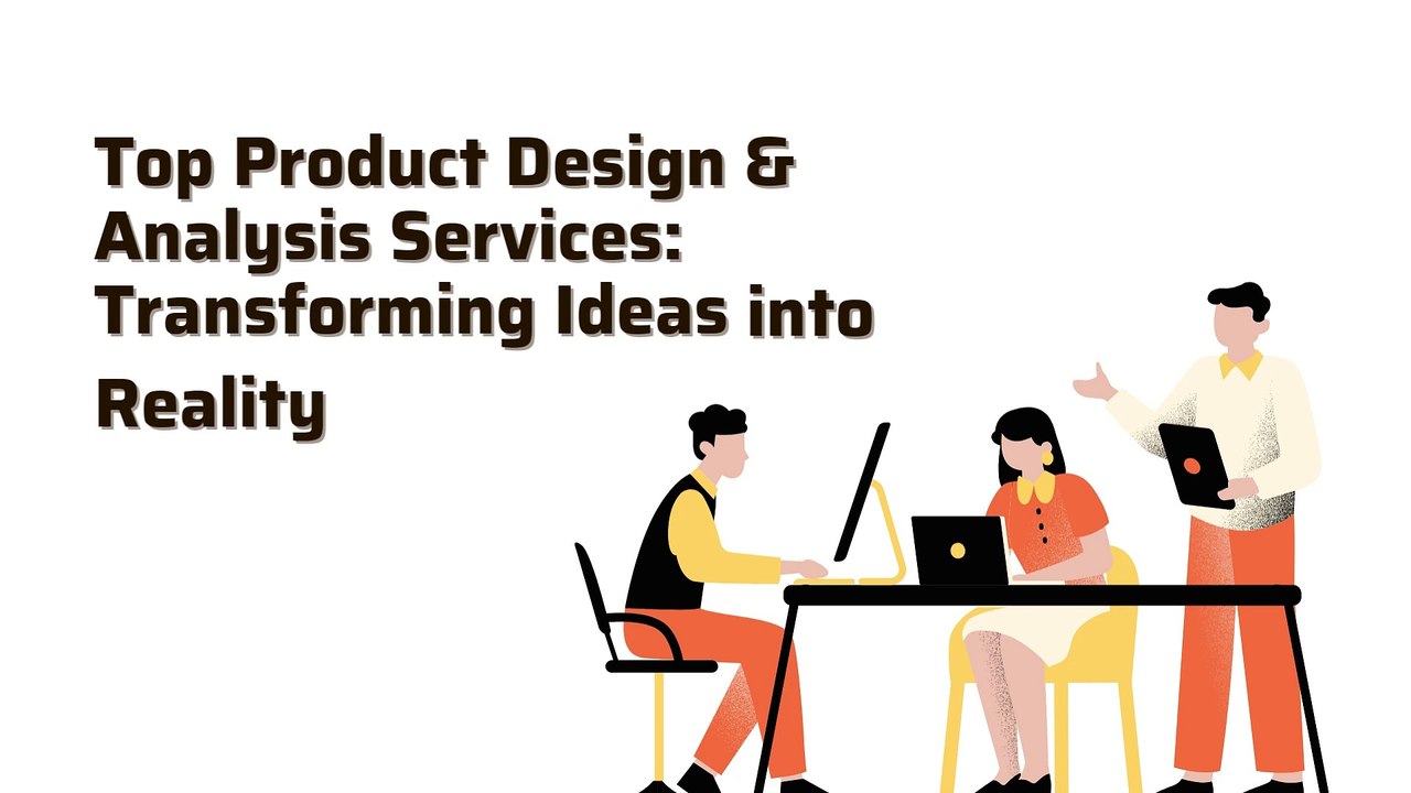 Top Product Design & Analysis Services: Transforming Ideas into Reality