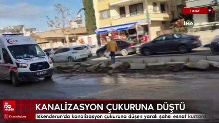 Hatay'da kanalizasyon çukuruna düşen yaralı şahsı esnaf kurtardı