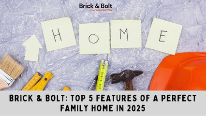 Brick & Bolt - Top 5 Features of a Perfect Family Home in 2025