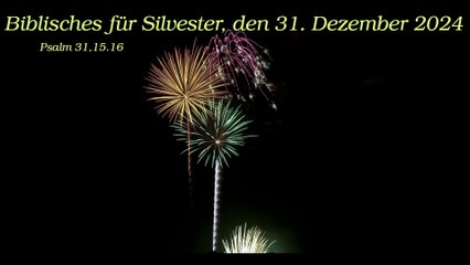 Biblisches für Silvester, den 31. Dezember 2024, zu Psalm 31,15.16
