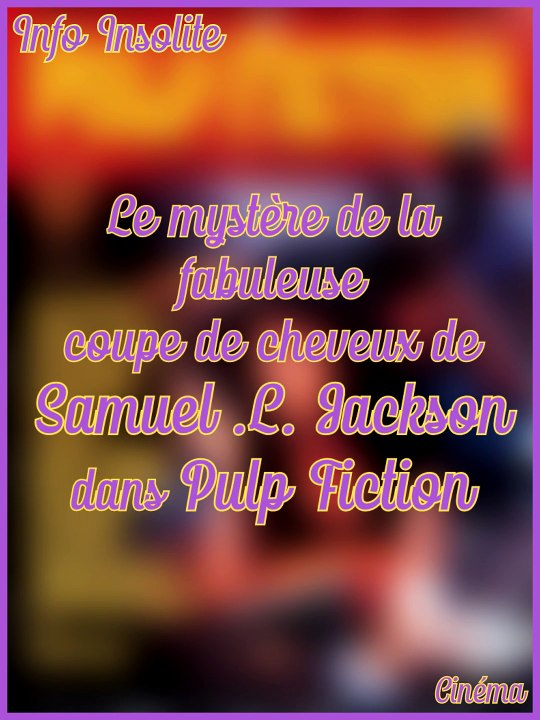 Le mystère de la fabuleuse coupe de cheveux de Samuel .L. Jackson dans Pulp Fiction - Info Insolite