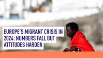 Europe's migrant crisis in 2024: Numbers fall but attitudes harden