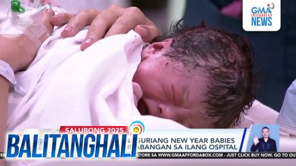 Pagsilang ng tinaguriang New Year babies ngayong araw, inabangan sa ilang ospital | Balitanghali