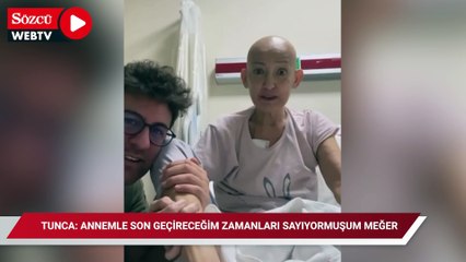 Birand Tunca: Annemle son geçireceğim zamanları sayıyormuşum meğer