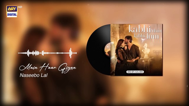 Kabhi Main Kabhi Tum 2024 - Main Haar Giyan - Audio - Female - ARY Digital {5}