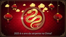 2025 O ano da serpente no calendário chinês