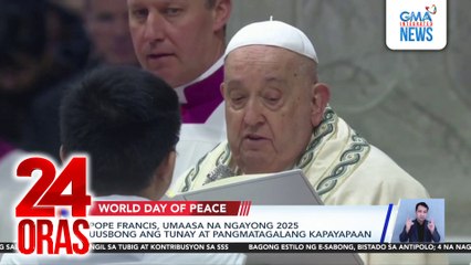 Pope Francis, umaasa na ngayong 2025 uusbong ang tunay at pangmatagalang kapayapaan | 24 Oras