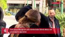 Gönül Akkor son yolculuğuna uğurlandı! 'Konuşamıyorum beni maruz görün'