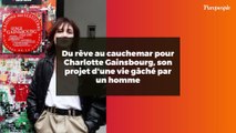 Du rêve au cauchemar pour Charlotte Gainsbourg, son projet d'une vie gâché par un homme