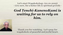 God Tenchi-KanenoKami is waiting for us to rely on him. 01-01-2025