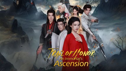 Trail of honor: An Immortal's Ascension (Chinese Drama English Subtitles )